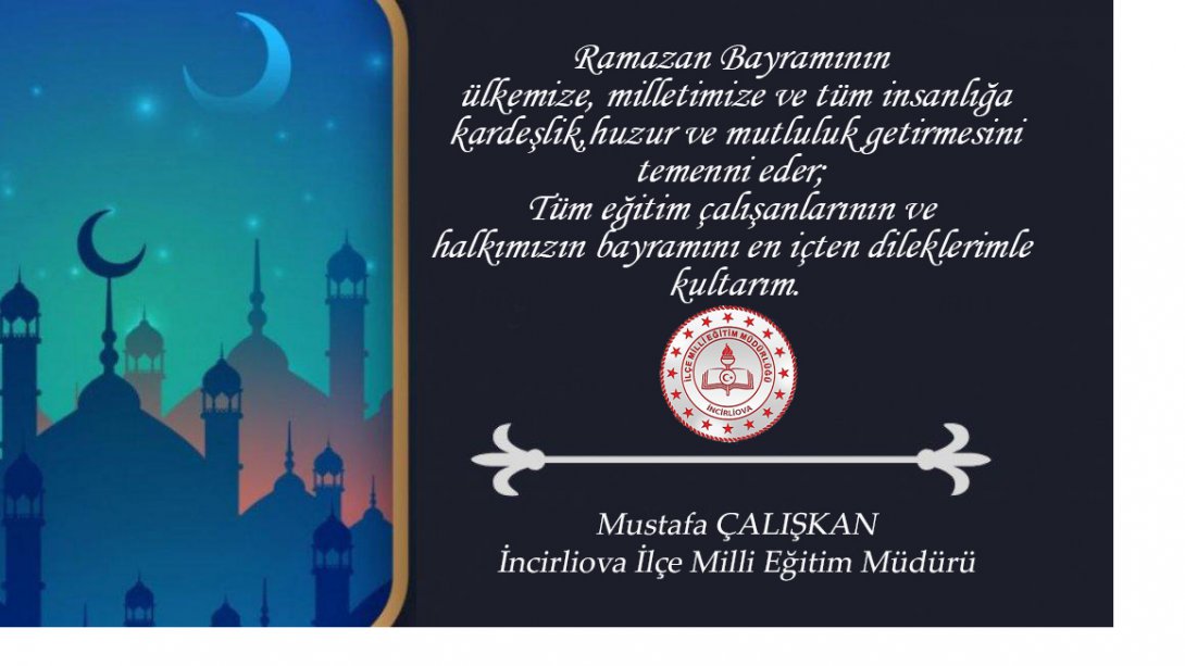 İlçe Milli Eğitim Müdürümüz Mustafa ÇALIŞKAN'ın Ramazan Bayramı Kutlama Mesajı