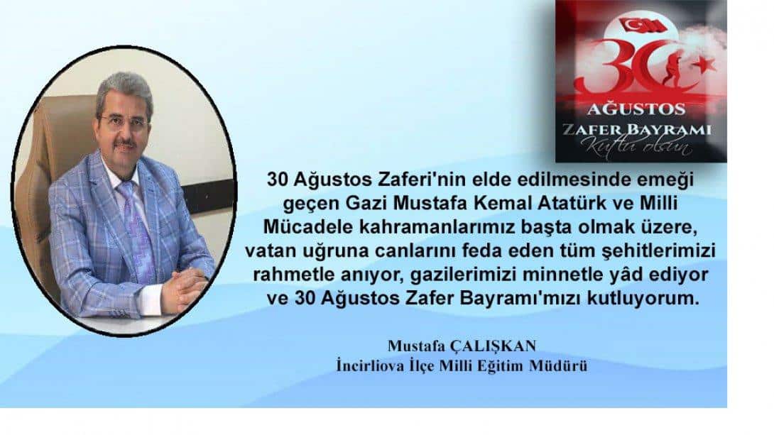 İlçe Milli Eğitim Müdürümüz Sayın Mustafa ÇALIŞKAN'ın 30 Ağustos Zafer Bayramı Mesajı