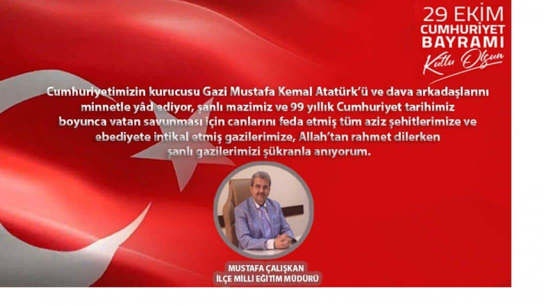 İlçe Milli Eğitim Müdürümüz Sayın Mustafa ÇALIŞKAN'ın 29 Ekim Cumhuriyet Bayramı Mesajı