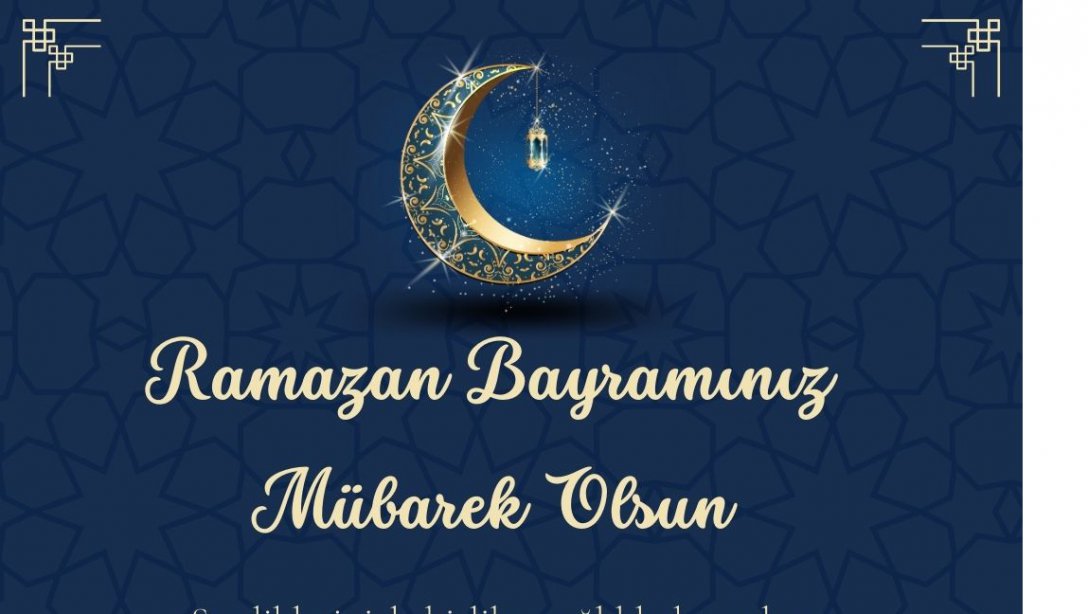 İlçe Milli Eğitim Müdürümüz Sayın Mustafa ÇALIŞKAN'ın Ramazan Bayramı Kutlama Mesajı